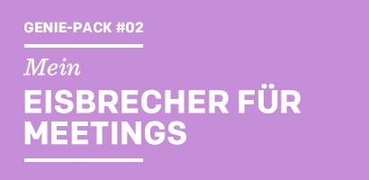 Genius-Pack #02 Mein EISBRECHER FÜR MEETINGS
